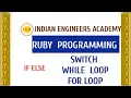 IF ELSE SWITCH FOR LOOP WHILE LOOP RUBY PROGRAMMING