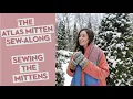 The Atlas Mitten Sew-Along - Sewing the Mittens