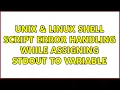 Unix Linux Shell script error handling while assigning STDOUT to variable 2 Solutions