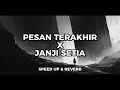 Download Lagu PESAN TERAKHIR X JANJI SETIA | SPEED UP \u0026 REVERB | SADVIBES TIKTOK VERSION