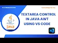 TEXTAREA CONTROL IN AWT USING VS CODE
