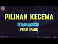 PILIHAN KECEWA - IPANK [KARAOKE] POP VERSION  ORIGINAL SONG