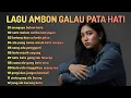 Lagu LAGU AMBON GALAU PATA HATI ♡ LAGU PALING DI CARI TAHUN INI ○ COCOK UNTUK  PERJALANAN JAUH DAN SANTAI