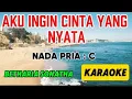 Download Lagu AKU INGIN CINTA YANG NYATA_KARAOKE_BETHARIA SONATHA_NADA PRIA : C