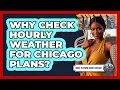 Why Check Hourly Weather For Chicago Plans