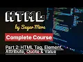 Part 2 - HTML Tag Element Attribute Value Quote Complete HTML Course