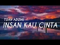 Tuah Adzmi - Insan Kau Cinta ( LIRIK )