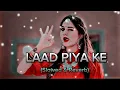 Download Lagu 💃 Laad Piya Ke – Slowed \u0026 Reverb | Trending Hindi Lofi Song | Chill Vibes