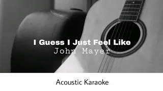Download John Mayer - I Guess I Just Feel Like (Acoustic Karaoke) MP3