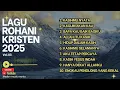 LAGU ROHANI KRISTEN 2025 VOL.03 ( MENEMANI AKTIVITAS HARI INI)