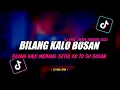Dj Bilang Kalo Memang Betul Ko Tu Su Bosan Slow Beat Remix Tiktok Viral Terbaru 2022