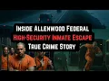 Inside Allenwood Federal Prison EXPOSED True Crime Story of a High-Security Inmate Escape Cartel