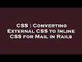 CSS Converting External CSS to Inline CSS for Mail in Rails