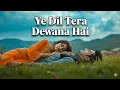 Lagu  Ye Dil Tera Deewana Hai | Heart Touching Romantic Song | New Hindi Love Song 2025