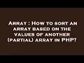 Array How to sort an array based on the values of another partial array in PHP