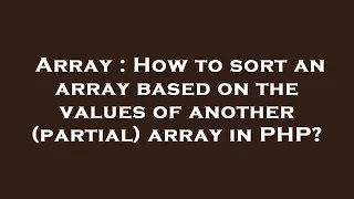 Array How to sort an array based on the values of another partial array in PHP