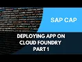 How to Deploy SAP CAPM App to SAP BTP Cloud Foundry Part 1