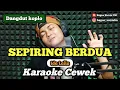 Download Lagu Sepiring berdua - karaoke duet tanpa vokal cewek dangdut koplo