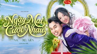 NGÀY MAI CƯỚI NHAU - NAL ft. DIỆU KIÊN | OFFICIAL MUSIC VIDEO