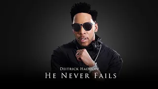 deitrick haddon he never fails w lyrics