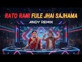 Lagu Rato Rani Fuley Jhai Sajhama - Remix | Andy Music |