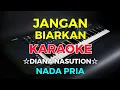 Download Lagu JANGAN BIARKAN - KARAOKE HD || Diana Nasution - Nada Pria