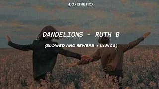 Download Dandelions - Ruth B | Slowed and Rewerb + Lyrics | •Lovetheticx• | MP3