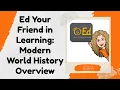 Ed Your Friend in Learning Modern World History Overview