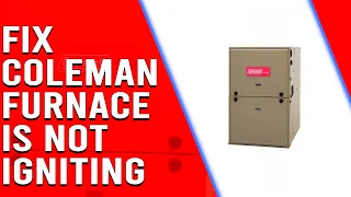 Coleman Furnace Not Igniting Troubleshooting Guide
