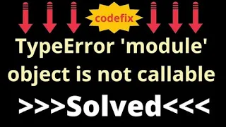 Understanding and Resolving TypeError module object is not callable