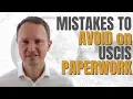 What are Two Big Mistakes to Avoid When Submitting Paperwork to USCIS