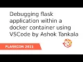 Debugging flask application within a docker container using VSCode - Ashok Tankala