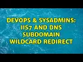 DevOps SysAdmins IIS7 and DNS subdomain wildcard redirect