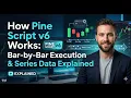 How Pine Script v6 Works Bar-by-Bar Execution Series Data Explained