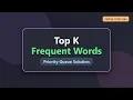Top K Frequent Words - Priority Queue Solution LeetCode Explained