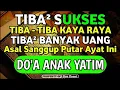 Download Lagu TIBA TIBA SUKSES DAN KAYA RAYA DENGAN LANTUNAN DZIKIR \u0026 DO'A ANAK YATIM