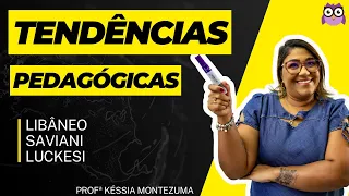 TENDÊNCIAS PEDAGÓGICAS - LIBÂNEO, SAVIANI E LUCKESI