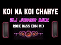 Download Lagu Koi Na Koi Chahye Dj Johir Mix Rock Bass Edm Song