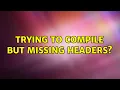 Ubuntu Trying To Compile But Missing Headers 2 Solutions