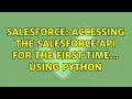 Salesforce Accessing the Salesforce API for the first time using python 2 Solutions