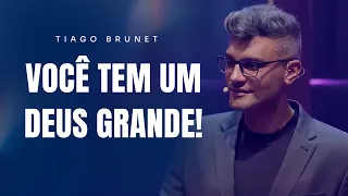 VOCÊ TEM UM DEUS GRANDE! | TIAGO BRUNET