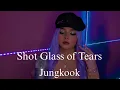 Download Lagu Shot Glass of Tears - Jungkook ( Cover ) ~ Valeria Méndez