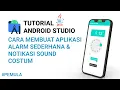 Cara Membuat Aplikasi Alarm Sederhana Notifikasi Sound Costum Di Android Studio