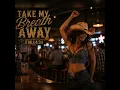 Take my breath away