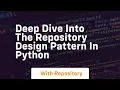 Deep dive into the repository design pattern in python