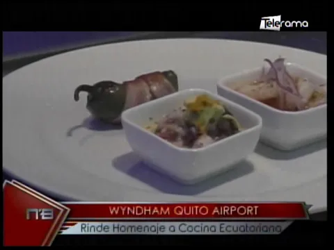 Wyndham Quito Airport rinde homenaje a Cocina Ecuatoriana