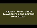 jQuery How to run JavaScript code before page load