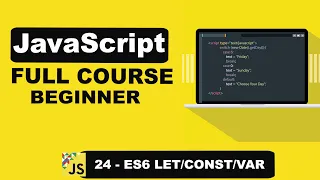 JavaScript ES6 Mastering Let Const and Var - 24
