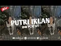Download Lagu DJ PUTRI IKLAN JDM PLAT KT VIRAL TIKTOK 2025