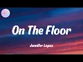 Jennifer Lopez - On The Floor (Lyrics)